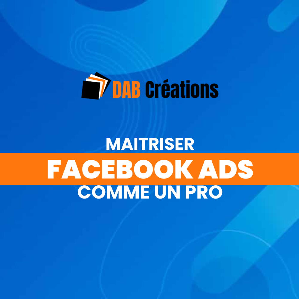 MAÎTRISE FACEBOOK ET LA PUBLICITÉ COMME UN PRO